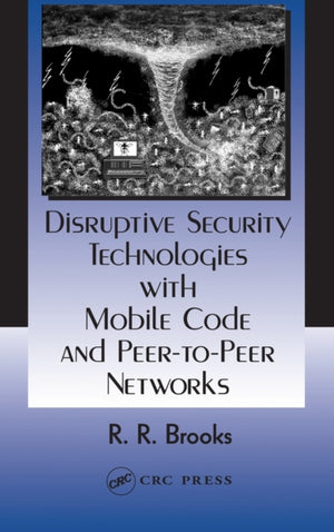 Disruptive Security Technologies with Mobile Code and Peer-to-Peer Networks