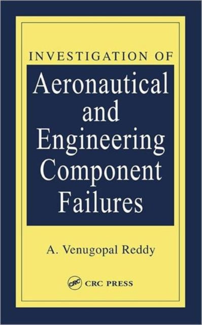 Book cover of: Investigation of Aeronautical and Engineering Component Failures. By: A. Venugopal Reddy
