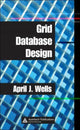 Book cover of: Grid Database Design. By: April J. Wells