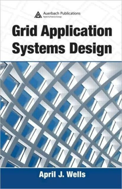Book cover of: Grid Application Systems Design. By: April J. Wells