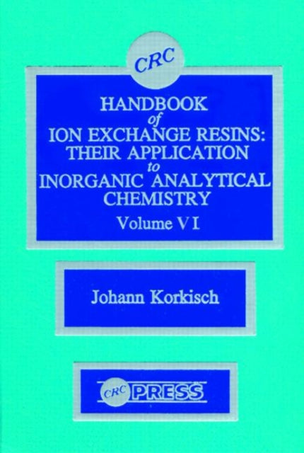 Book cover of: CRC Handbook of Ion Exchange Resins, Volume VI. By: Johann Korkisch