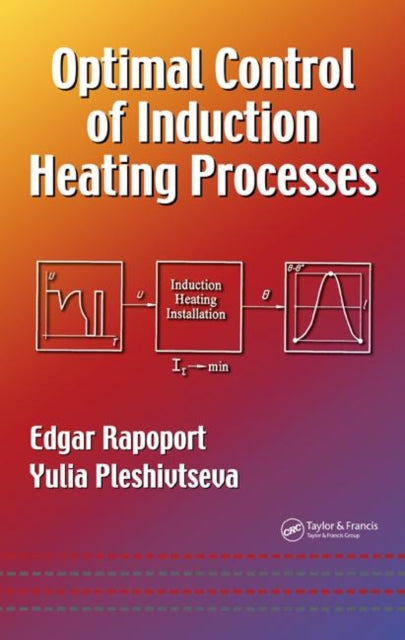 Book cover of: Optimal Control of Induction Heating Processes. By: Edgar Rapoport