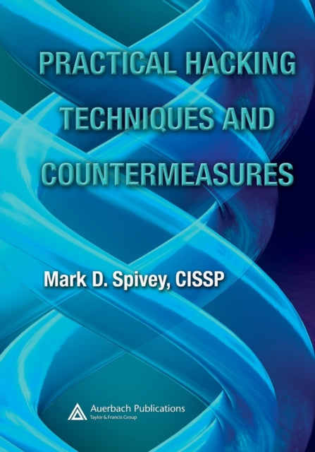 Book cover of: Practical Hacking Techniques and Countermeasures. By: Mark D Spivey, Mark D. Spivey