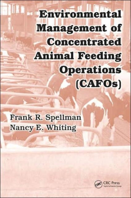 Book cover of: Environmental Management of Concentrated Animal Feeding Operations (CAFOs). By: Frank R. Spellman