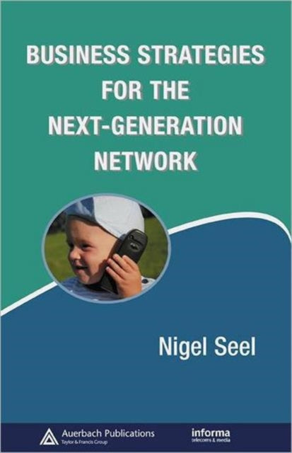 Book cover of: Business Strategies for the Next-Generation Network. By: Nigel Seel
