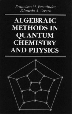 Algebraic Methods in Quantum Chemistry and Physics