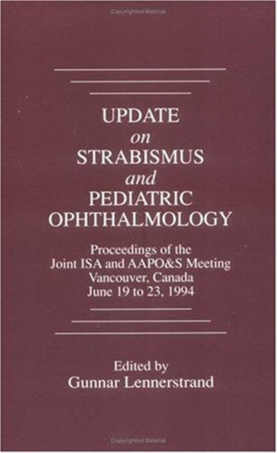 Book cover of: Update on Strabismus and Pediatric Ophthalmology Proceedings of the June, 1994 Joint ISA and AAPO&S Meeting, Vancouver, Canada. By: Gunnar Lennerstrand