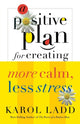 Book cover of: Positive Plan for Creating More Calm, Less Stress
