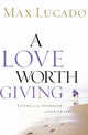 Book cover of: Love Worth Giving. By: Max Lucado