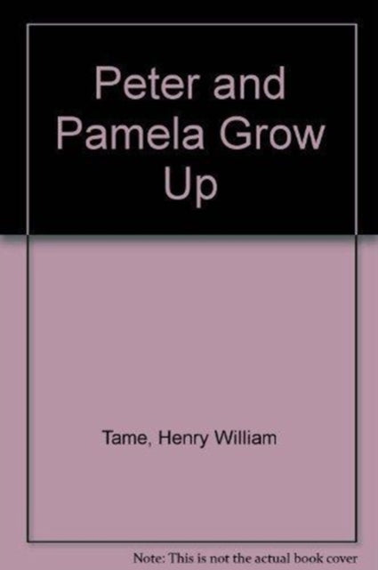 Book cover of: Peter and Pamela Grow Up. By: H.W. Tame