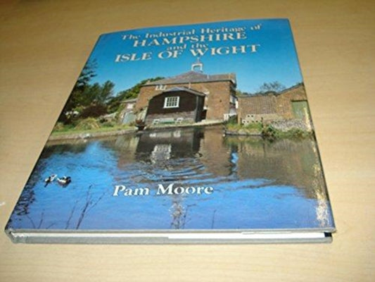 Book cover of: Industrial Heritage of Hampshire and the Isle of Wight. By: Pam Moore