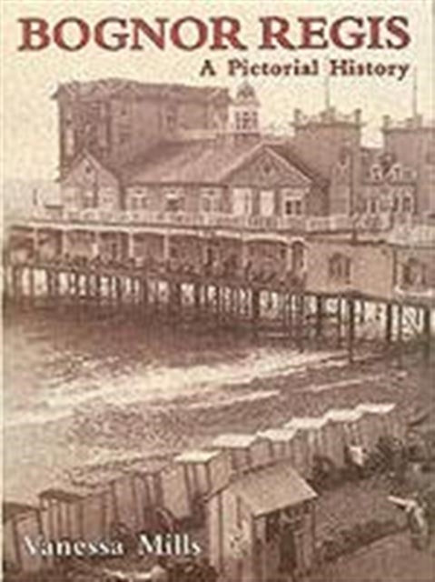 Book cover of: Bognor Regis. By: Vanessa Mills