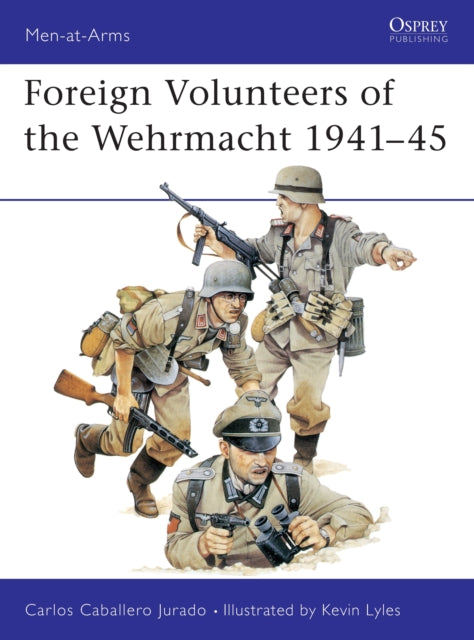 Book cover of: Foreign Volunteers of the Wehrmacht 1941–45. By: Carlos Jurado