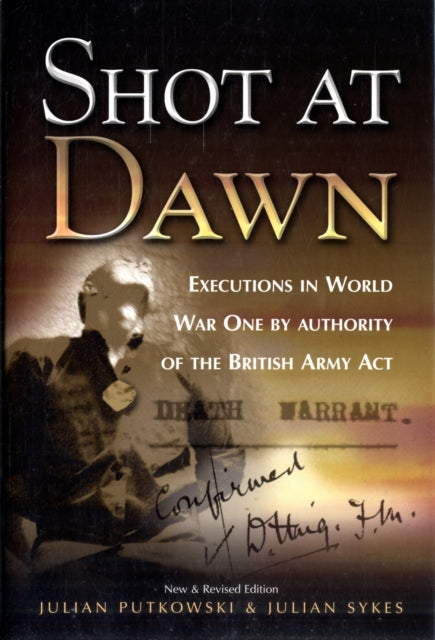 Book cover of: Shot at Dawn: Executions in WWI by Authority of the British Army Act. By: Julian Putkowski