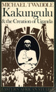 Book cover of: Kakungulu and the Creation of Uganda, 1868-1928
