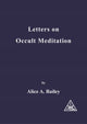 Book cover of: Letters on Occult Meditation. By: Alice A. Bailey