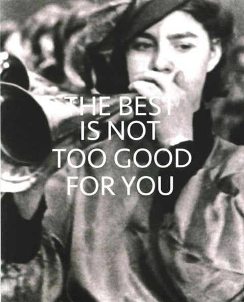 The Best is Not Too Good for You