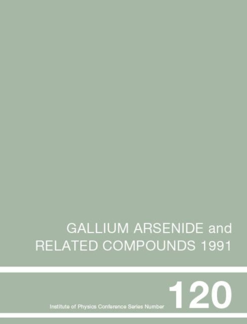 Book cover of: Gallium Arsenide and Related Compounds 1991, Proceedings of the Eighteenth INT Symposium, 9-12 September 1991, Seattle, USA
