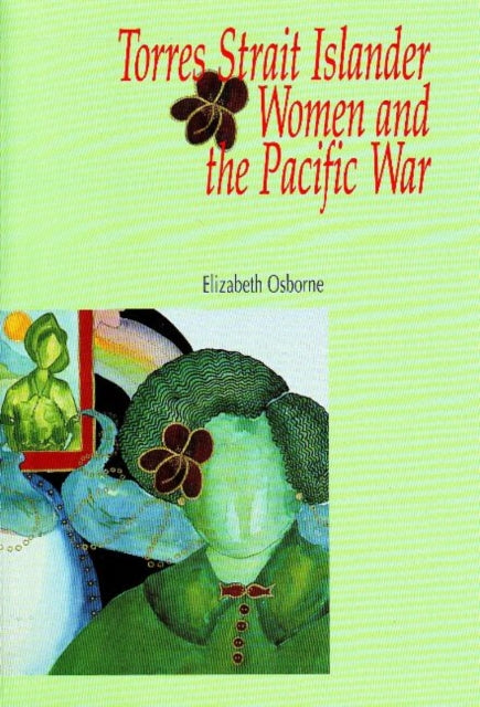 Book cover of: Torres Strait Islander Women and the Pacific War
