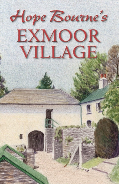 Book cover of: Hope Bourne's Exmoor Village. By: Hope L. Bourne