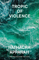 Book cover of: Tropic of Violence. By: Nathacha Appanah