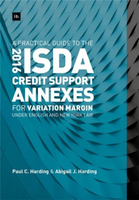 Book cover of: Practical Guide to the 2016 ISDA Credit Support Annexes For Variation Margin under English and New York Law. By: Paul Harding - undifferentiated