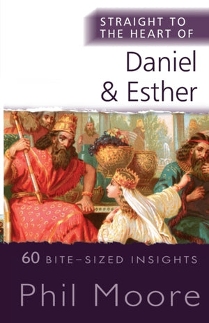 Straight to the Heart of Daniel and Esther, 60 Bite-Sized Insights