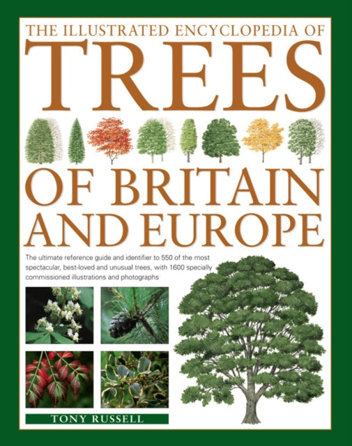 Illustrated Encyclopedia of Trees of Britain and Europe, The Ultimate Reference Guide and Identifier to 550 of the Most Spectacular, Best-Loved and Unusual Trees, with 1600 Specially Commissioned Illustrations and Photographs 9780857236456 Tony Russell