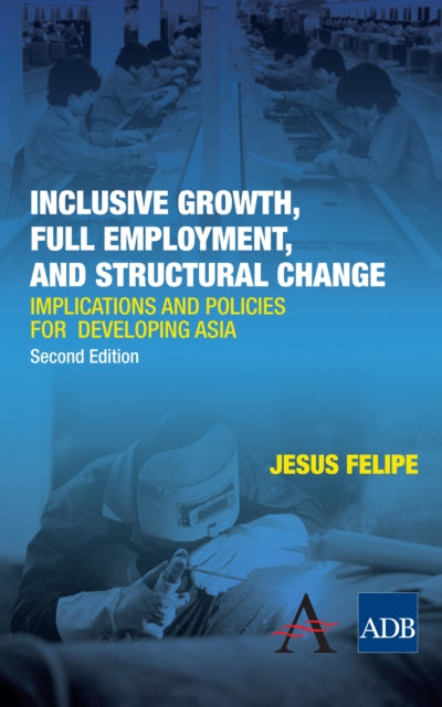 Book cover of: Inclusive Growth, Full Employment, and Structural Change. By: Jesus Felipe