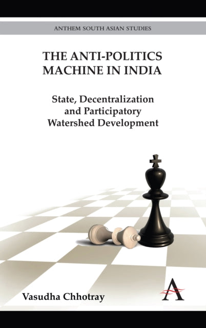 Book cover of: Anti-Politics Machine in India. By: Vasudha Chhotray