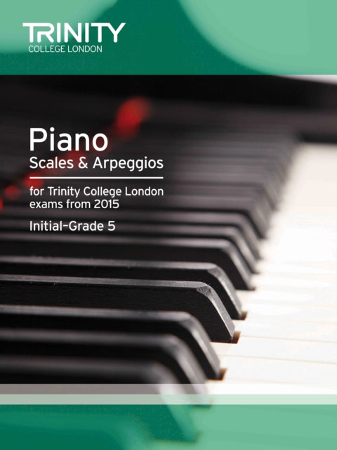 Book cover of: Piano Scales & Arpeggios from 2015 Int-5. By: Trinity College Lond