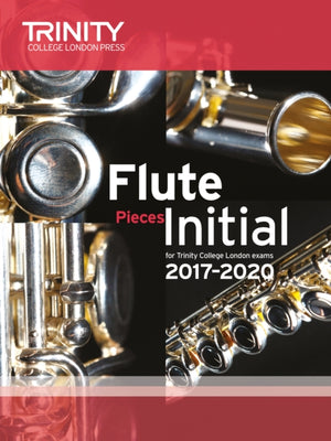 Trinity College London: Flute Exam Pieces Initial Grade 2017-2020 (score & part)