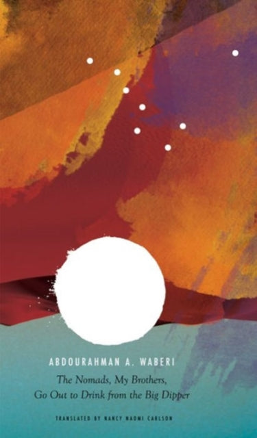 Book cover of: Nomads, My Brothers, Go Out to Drink from the Big Dipper. By: Abdourahman A. Waberi
