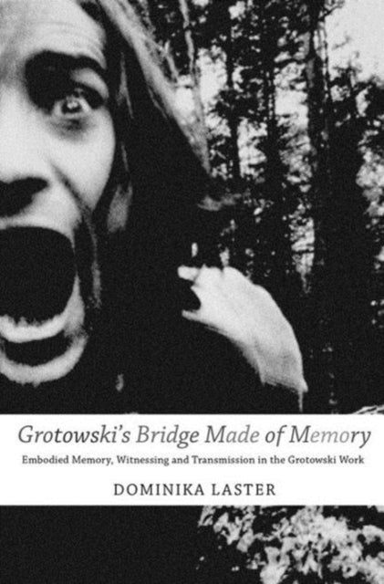 Book cover of: Grotowski's Bridge Made of Memory. By: Dominika Laster