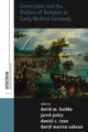 Book cover of: Conversion and the Politics of Religion in Early Modern Germany. By: German Studies Association. Conference