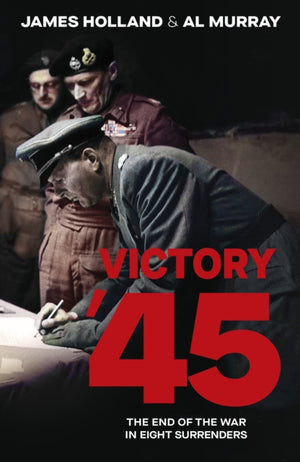 Victory '45, The End of the War in Eight Surrenders
