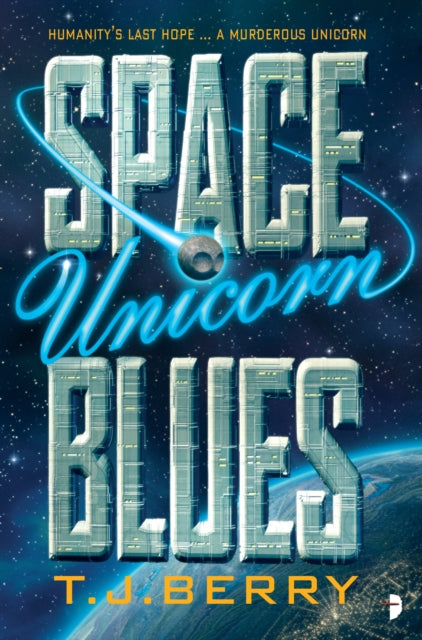 Book cover of: Space Unicorn Blues. By: TJ Berry