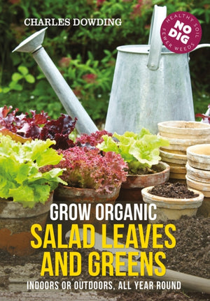 Grow Organic Salad Leaves and Greens, Indoors or outdoors, all year round