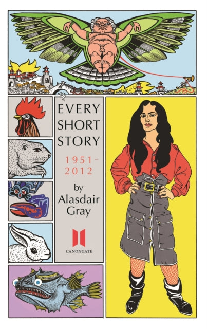 Book cover of: Every Short Story by Alasdair Gray 1951-2012