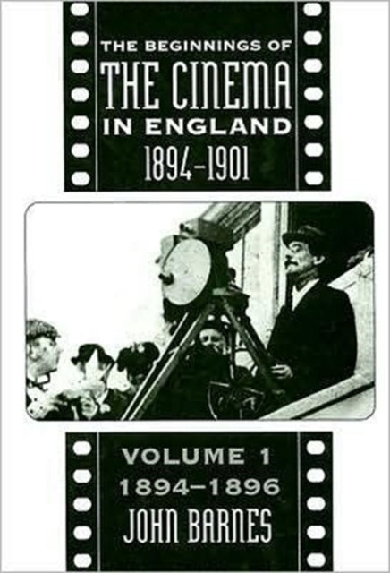 Book cover of: Beginnings Of The Cinema In England,1894-1901: Volume 1. By: John Barnes