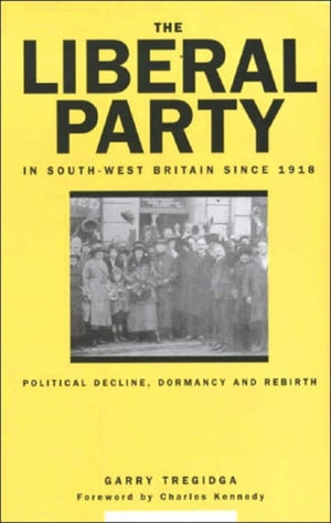 The Liberal Party In South-West Britain Since 1918