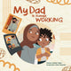 Book cover of: My Dad is Always Working. By: Hafsah Dabiri