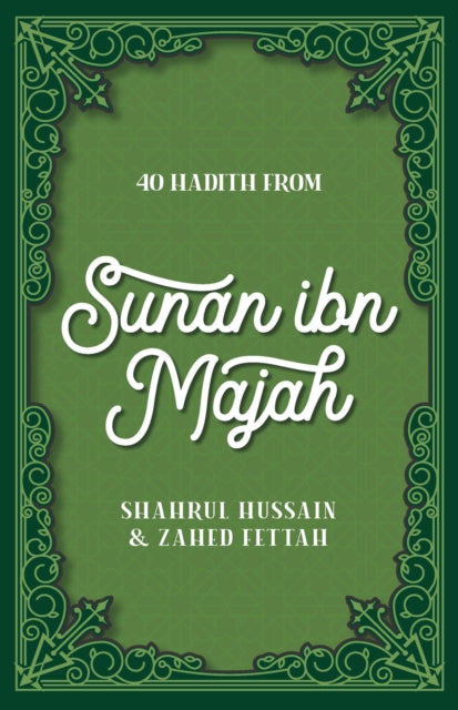 Book cover of: 40 Hadith from Sunan ibn Majah. By: Shahrul Hussain