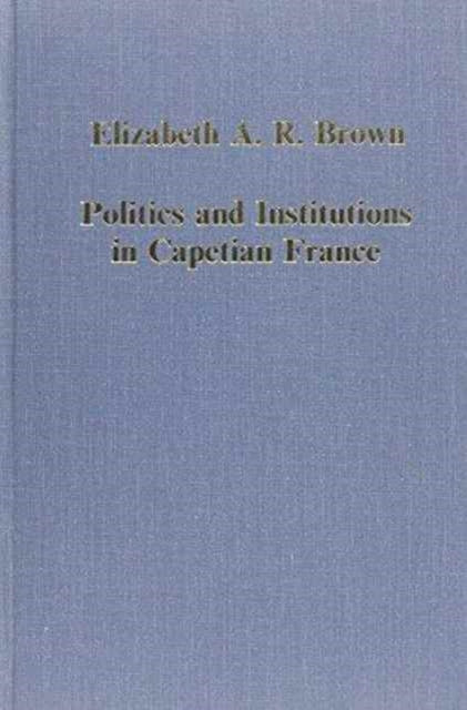 Book cover of: Politics and Institutions in Capetian France