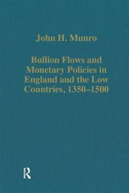 Book cover of: Bullion Flows and Monetary Policies in England and the Low Countries, 1350–1500