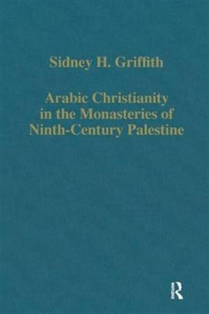 Arabic Christianity in the Monasteries of Ninth-Century Palestine