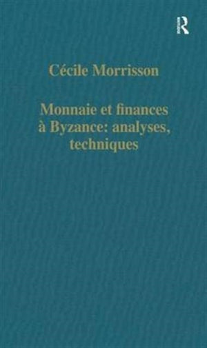 Monnaie et finances a Byzance: analyses, techniques