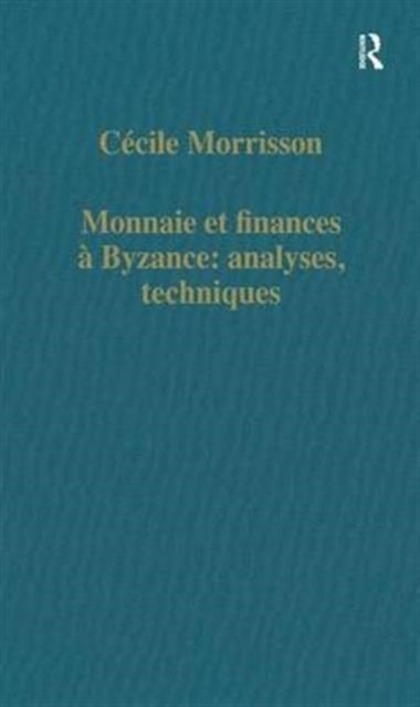 Book cover of: Monnaie et finances a Byzance: analyses, techniques