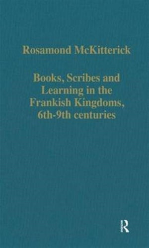 Books, Scribes and Learning in the Frankish Kingdoms, 6th–9th centuries