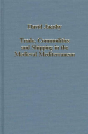 Trade, Commodities and Shipping in the Medieval Mediterranean